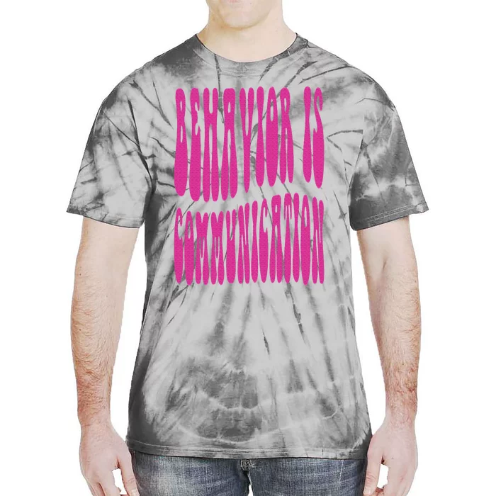 Behavior Analyst Behavior Is Communication Tie-Dye T-Shirt