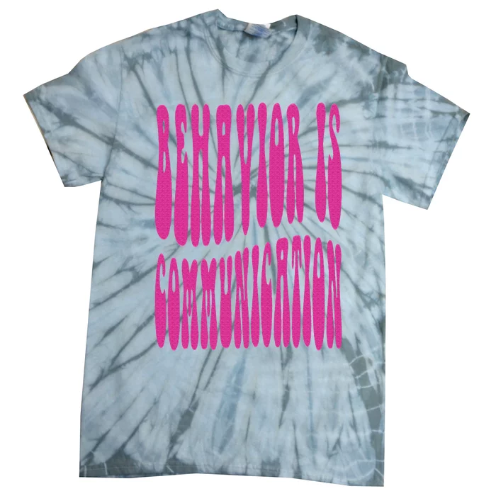 Behavior Analyst Behavior Is Communication Tie-Dye T-Shirt