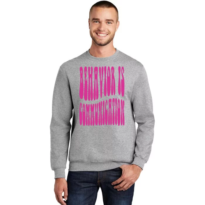 Behavior Analyst Behavior Is Communication Tall Sweatshirt