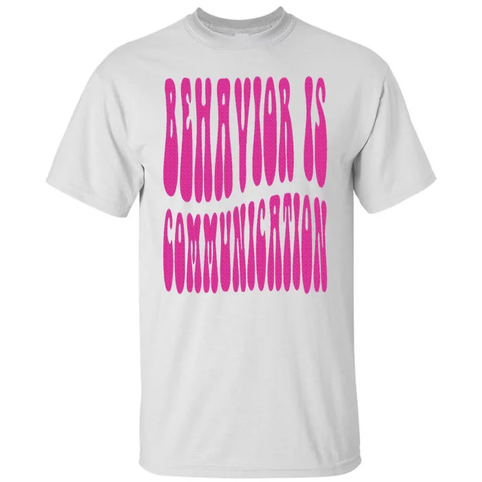 Behavior Analyst Behavior Is Communication Tall T-Shirt