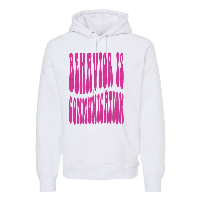 Behavior Analyst Behavior Is Communication Premium Hoodie