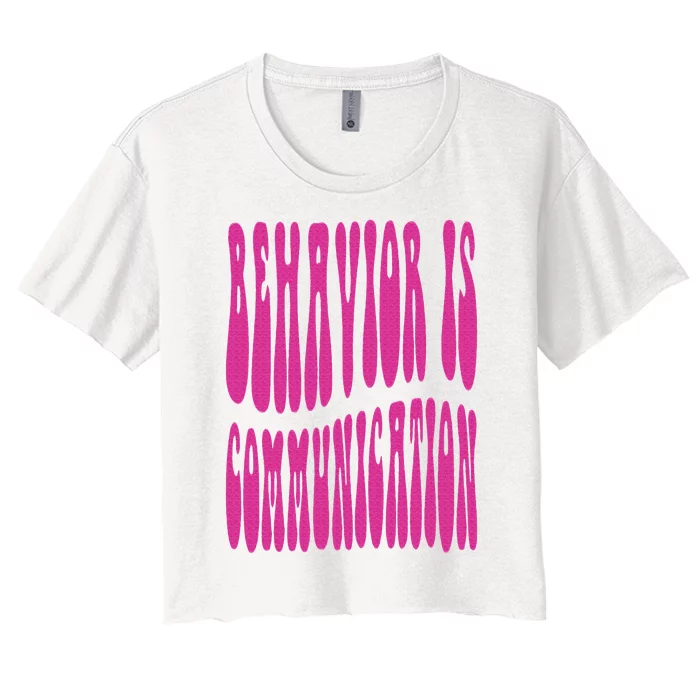 Behavior Analyst Behavior Is Communication Women's Crop Top Tee