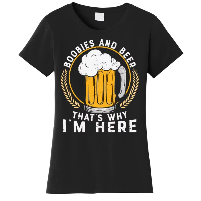 Boobies And Beer That's Why I'm Here Beer Gift Beer Lover Women's T-Shirt