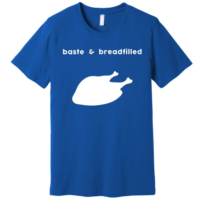 Baste And Breadfilled Based And Redpilled Funny Thanksgiving Gift Premium T-Shirt