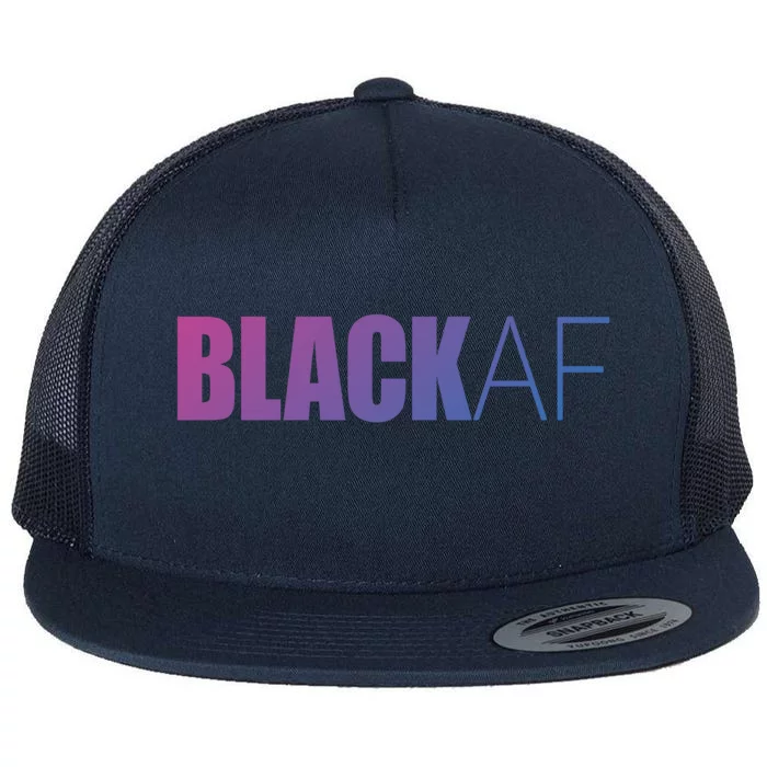 Black Af Blackaf African American Pride History Month Funny Gift Flat Bill Trucker Hat