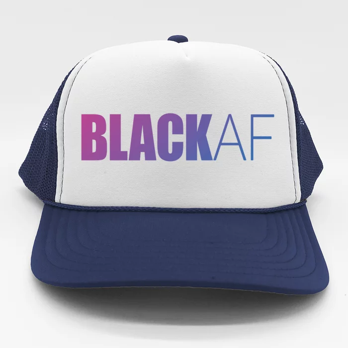 Black Af Blackaf African American Pride History Month Funny Gift Trucker Hat