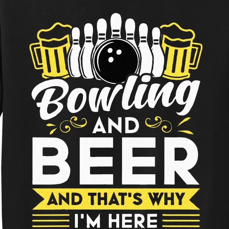 Bowling And Beer And Thats Why Im Here Bowler Gift Tall Sweatshirt