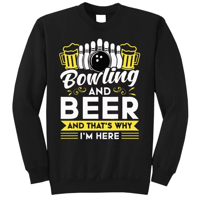 Bowling And Beer And Thats Why Im Here Bowler Gift Tall Sweatshirt