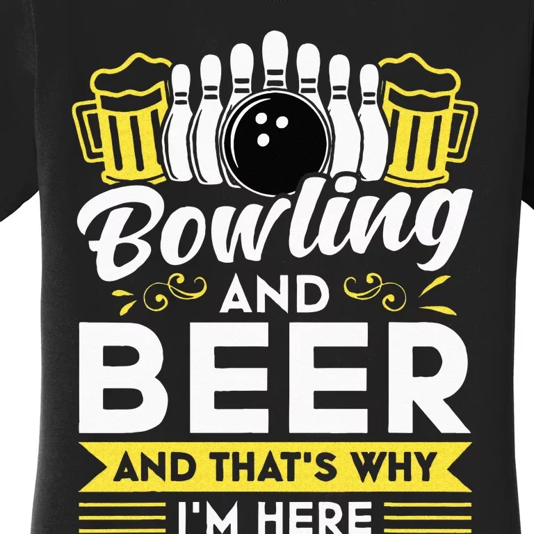 Bowling And Beer And Thats Why Im Here Bowler Gift Women's T-Shirt