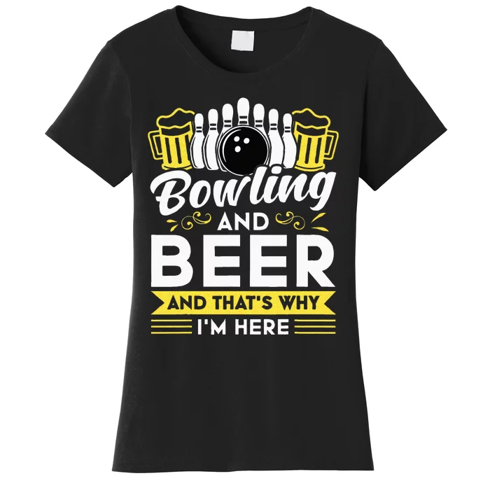 Bowling And Beer And Thats Why Im Here Bowler Gift Women's T-Shirt