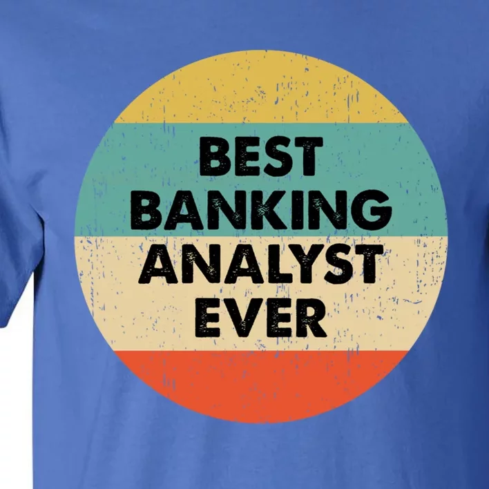 Banking Analysgift Best Banking Analyst Ever Gift Tall T-Shirt