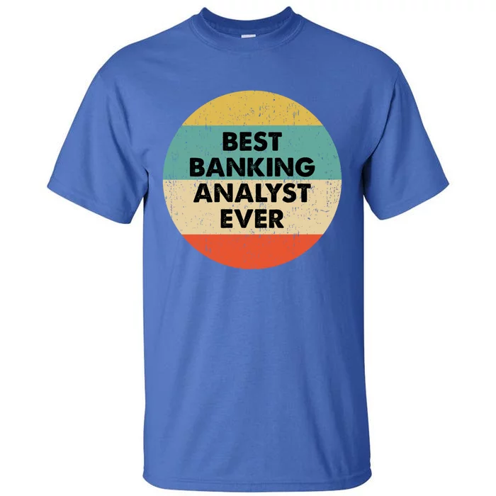 Banking Analysgift Best Banking Analyst Ever Gift Tall T-Shirt