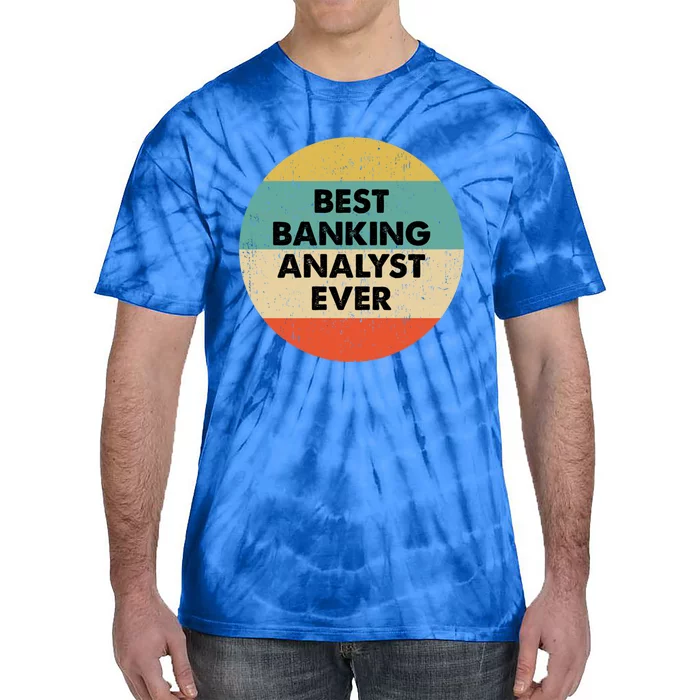 Banking Analysgift Best Banking Analyst Ever Gift Tie-Dye T-Shirt