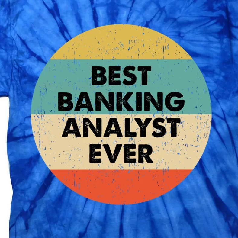 Banking Analysgift Best Banking Analyst Ever Gift Tie-Dye T-Shirt