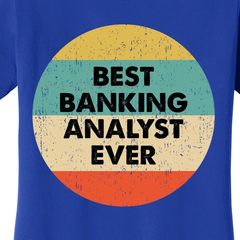 Banking Analysgift Best Banking Analyst Ever Gift Women's T-Shirt