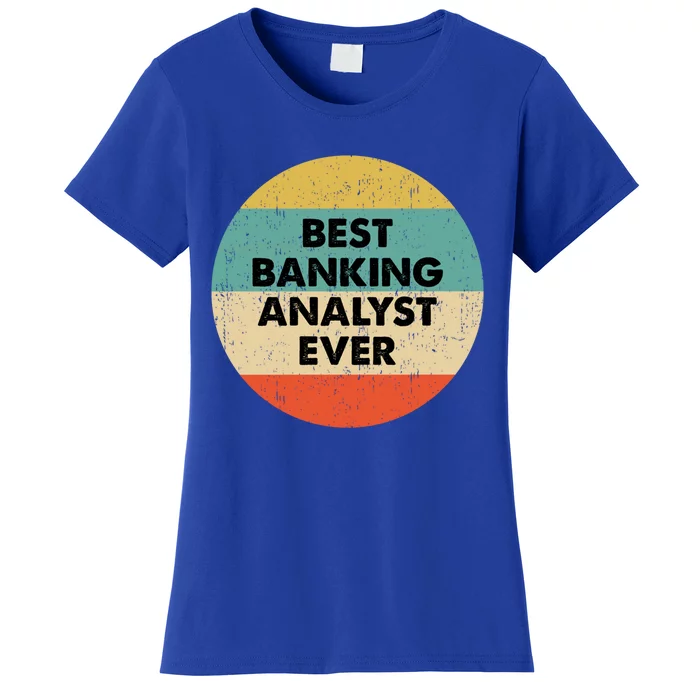 Banking Analysgift Best Banking Analyst Ever Gift Women's T-Shirt