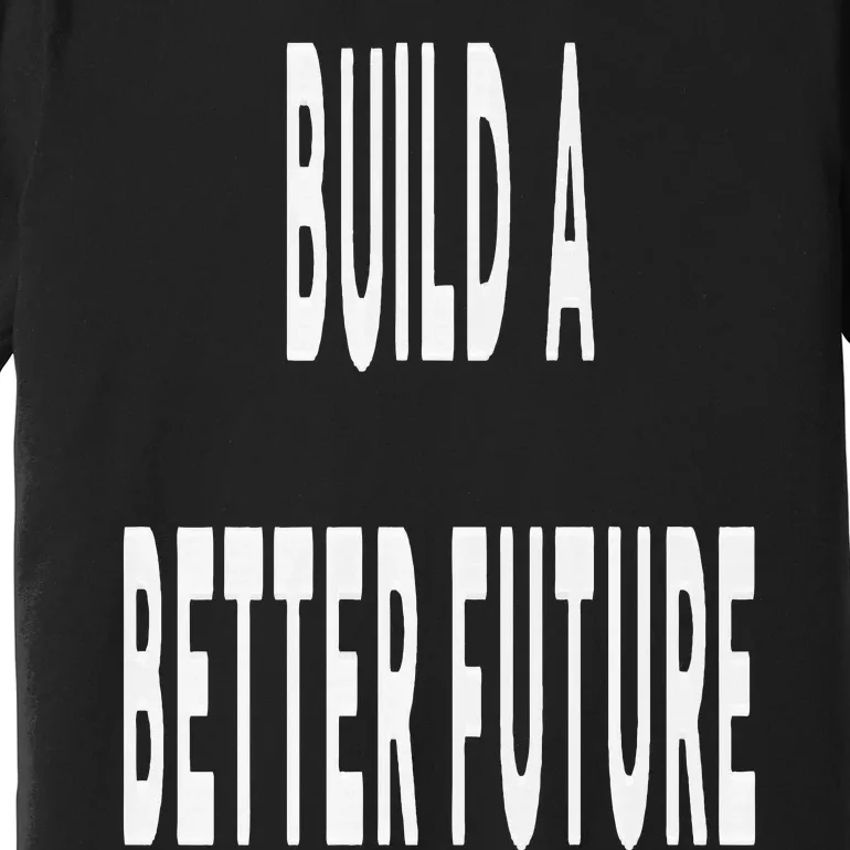 Build A Better Future Kamala Harris 2024 Premium T-Shirt