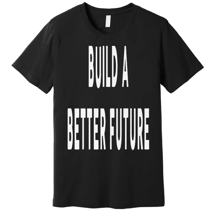 Build A Better Future Kamala Harris 2024 Premium T-Shirt