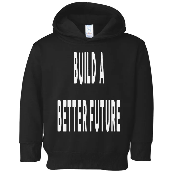 Build A Better Future Kamala Harris 2024 Toddler Hoodie