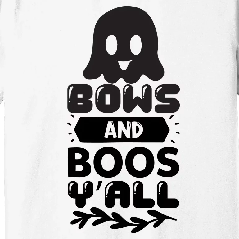 Bows And Boos Y'all Premium T-Shirt