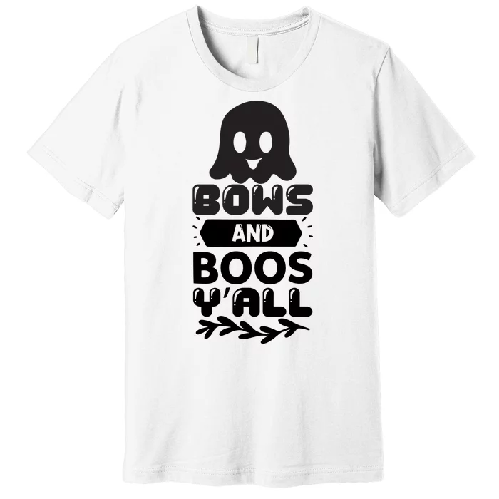 Bows And Boos Y'all Premium T-Shirt