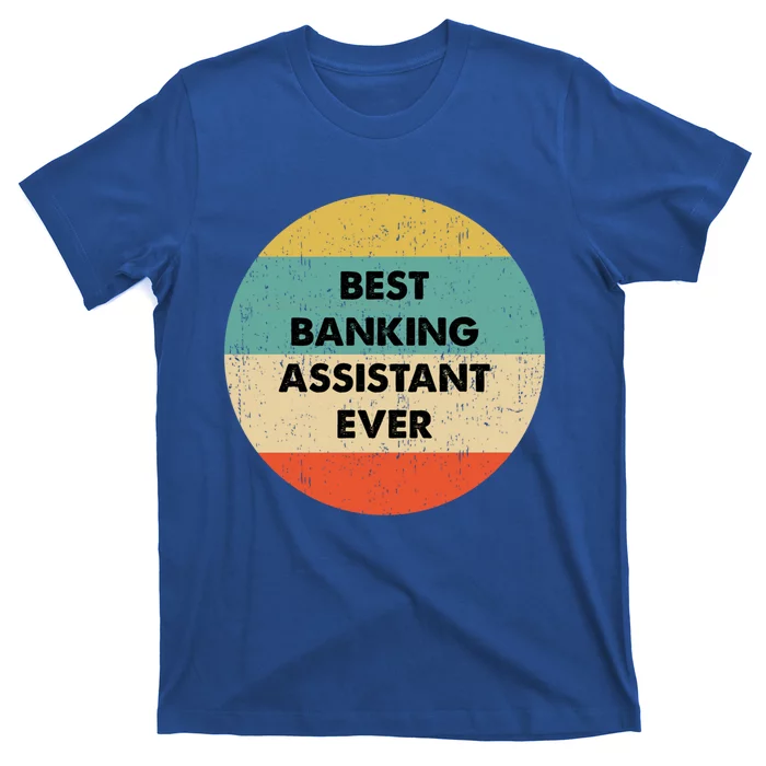 Banking Assistangift Best Banking Assistant Ever Cute Gift T-Shirt