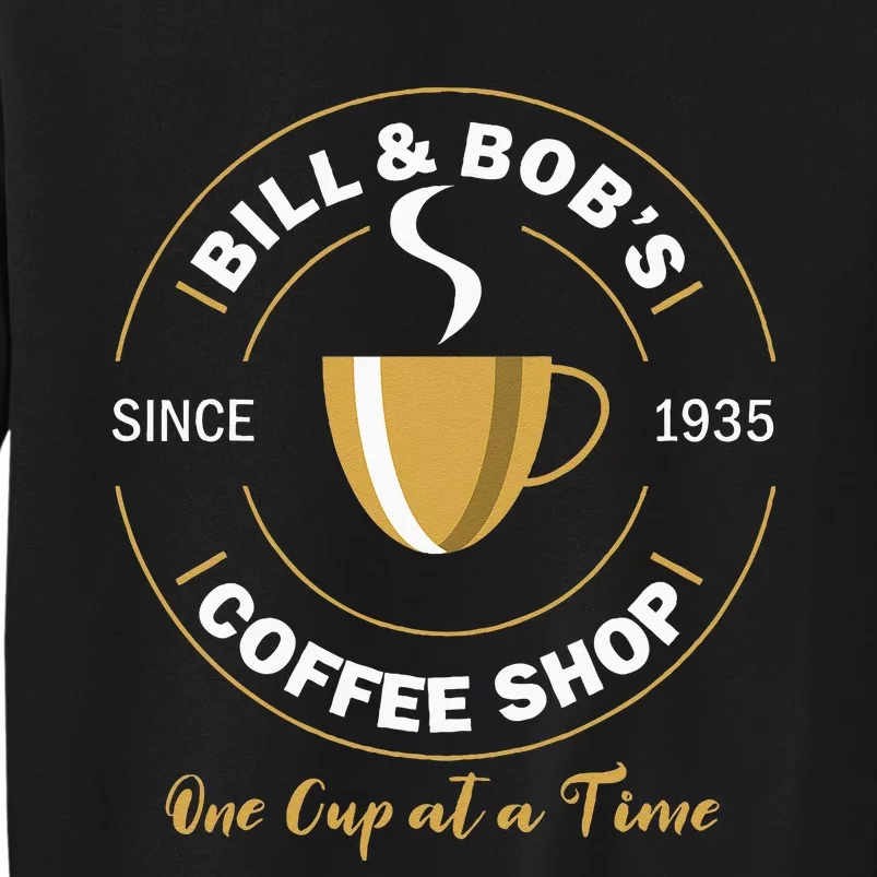 Bill And Bobs Coffee Shop AA Recovery Gift Tall Sweatshirt