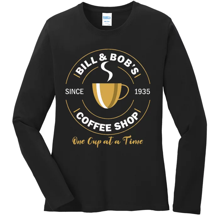 Bill And Bobs Coffee Shop AA Recovery Gift Ladies Long Sleeve Shirt