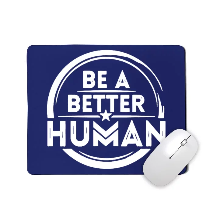 Be A Better Human Mousepad