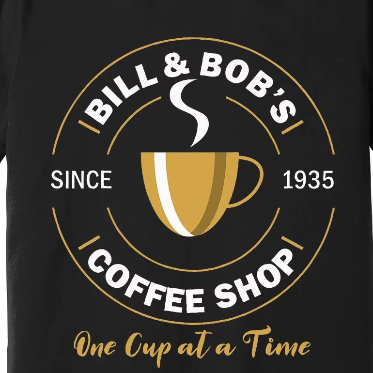 Bill And Bobs Coffee Shop Aa Recovery Premium T-Shirt