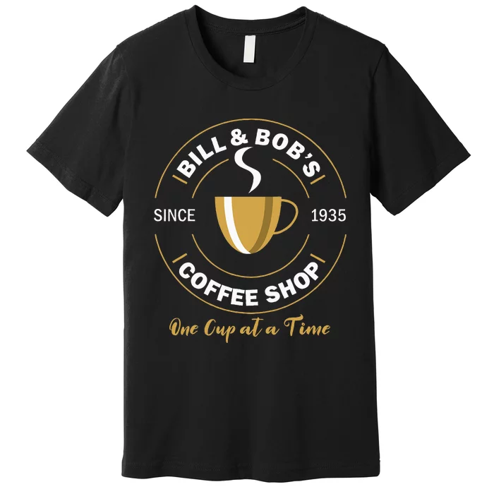 Bill And Bobs Coffee Shop Aa Recovery Premium T-Shirt