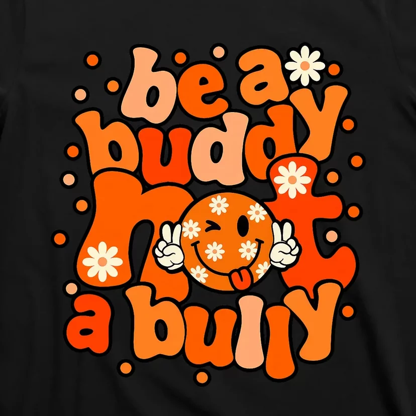 Be A Buddy Not A Bully Unity Day Orange Anti Bullying T-Shirt