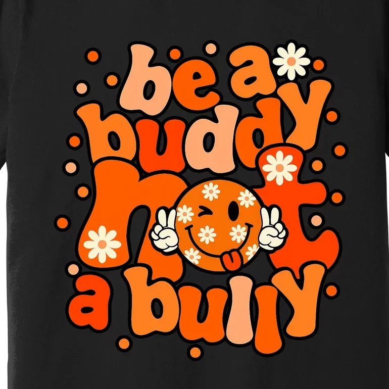 Be A Buddy Not A Bully Unity Day Orange Anti Bullying Premium T-Shirt