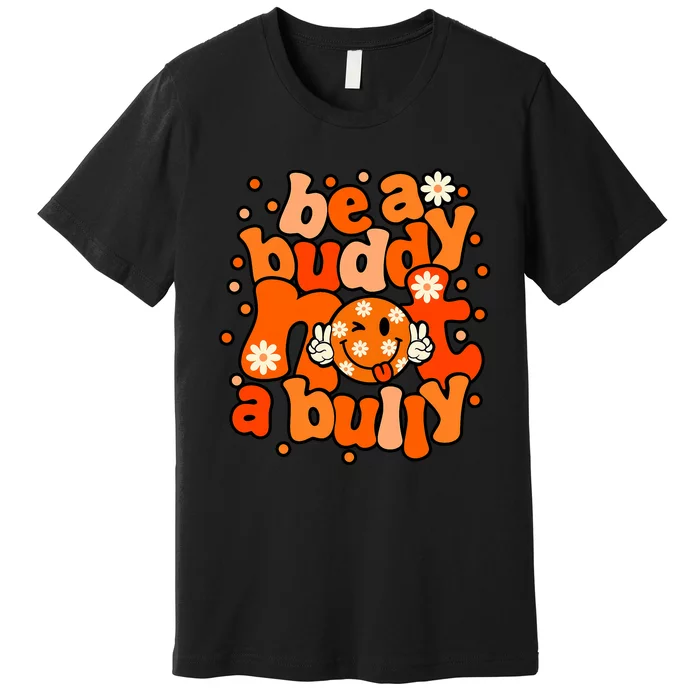 Be A Buddy Not A Bully Unity Day Orange Anti Bullying Premium T-Shirt