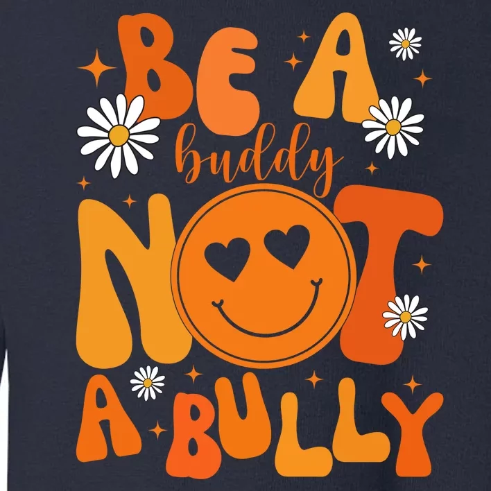 Be A Buddy Not A Bully Unity Day Anti Bullying Toddler Sweatshirt