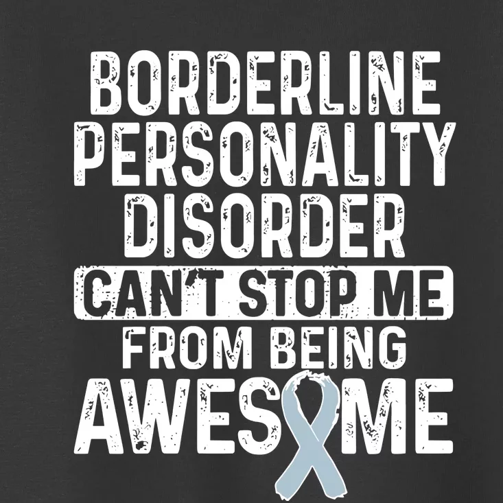 Bpd Awareness Borderline Personality Disorder CanT Stop Me From Being Awesome Toddler T-Shirt