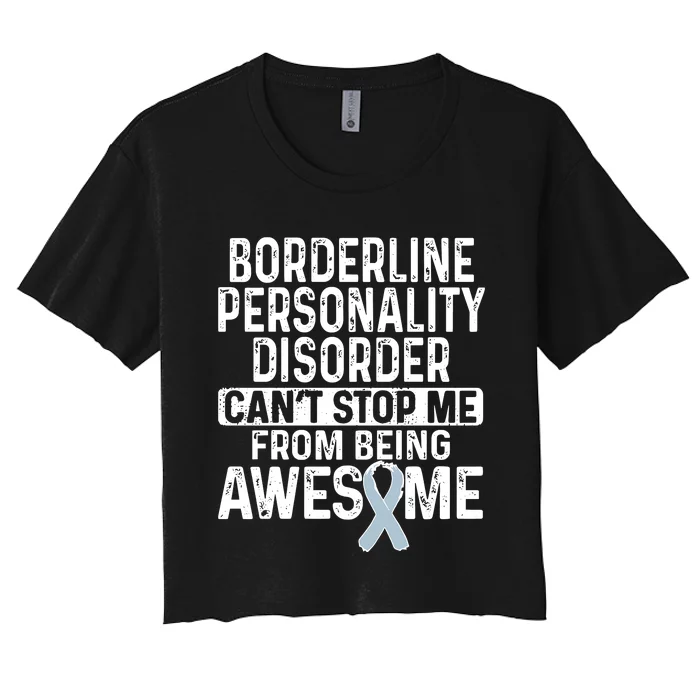 Bpd Awareness Borderline Personality Disorder CanT Stop Me From Being Awesome Women's Crop Top Tee