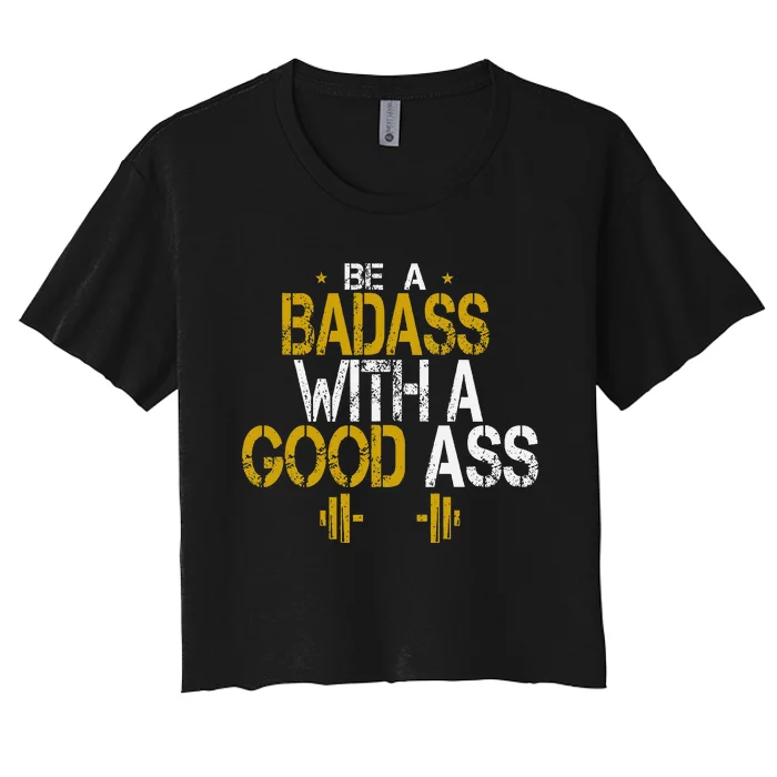 Be A Badass With A Good Ass Women's Crop Top Tee