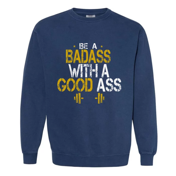 Be A Badass With A Good Ass Garment-Dyed Sweatshirt