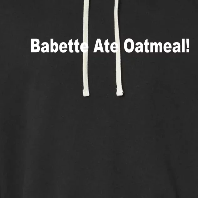 Babette Ate Oatmeal! Garment-Dyed Fleece Hoodie