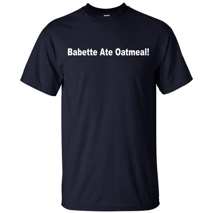 Babette Ate Oatmeal! Tall T-Shirt