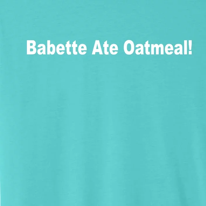 Babette Ate Oatmeal! ChromaSoft Performance T-Shirt