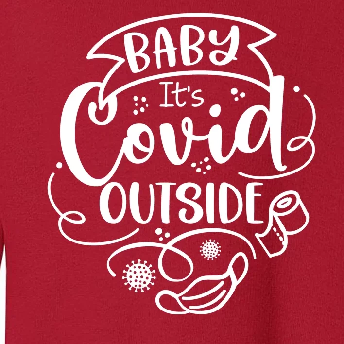 Baby It's Covid Outside Toddler Sweatshirt