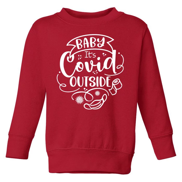 Baby It's Covid Outside Toddler Sweatshirt