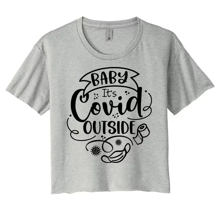 Baby It's Covid Outside Women's Crop Top Tee