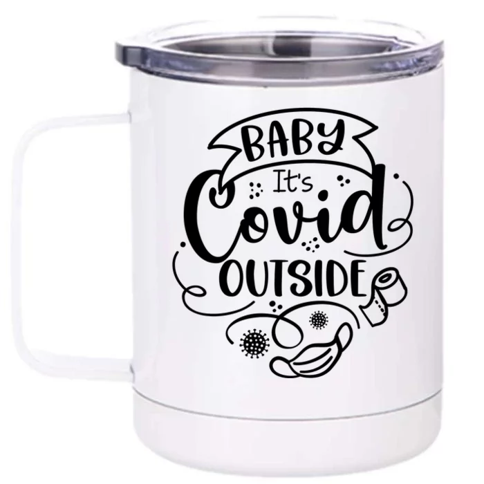 Baby It's Covid Outside Front & Back 12oz Stainless Steel Tumbler Cup