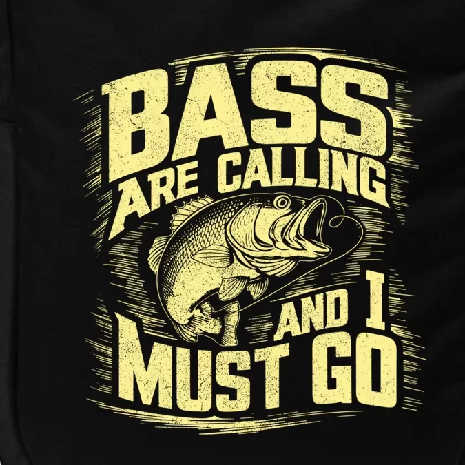 Bass Are Calling And I Must Go Bass Fishing Gift Impact Tech Backpack