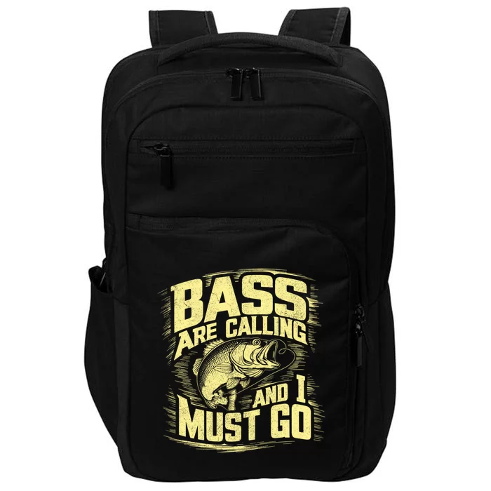 Bass Are Calling And I Must Go Bass Fishing Gift Impact Tech Backpack