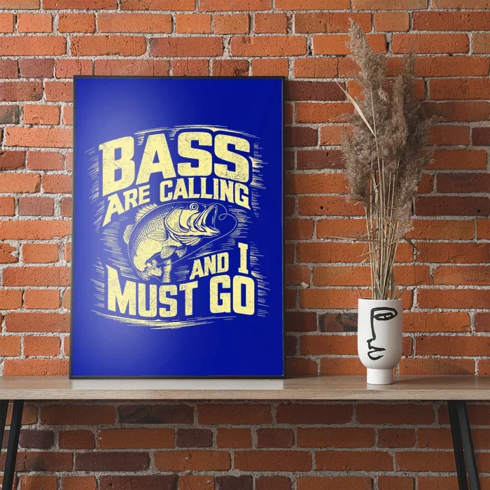 Bass Are Calling And I Must Go Bass Fishing Gift Poster