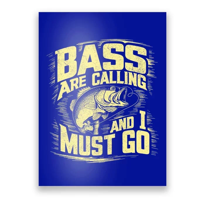 Bass Are Calling And I Must Go Bass Fishing Gift Poster